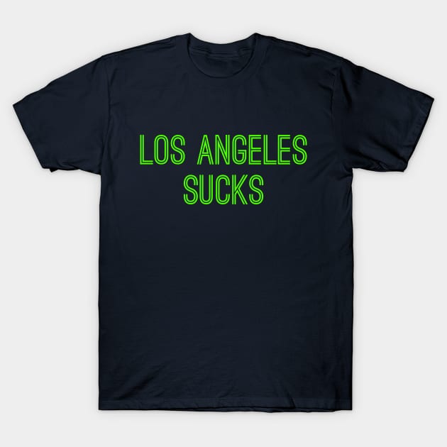 Los Angeles Sucks (Neon Green Text) T-Shirt by caknuck